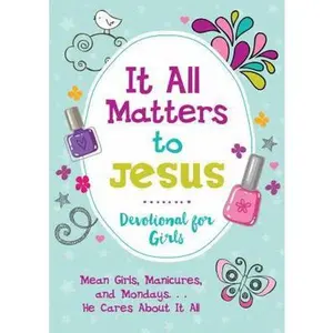 USED-It All Matters to Jesus Devotional for Girls: Mean Girls, Manicures, and Mondays...He Cares about It All by Simmons, Joanne (Paperback)