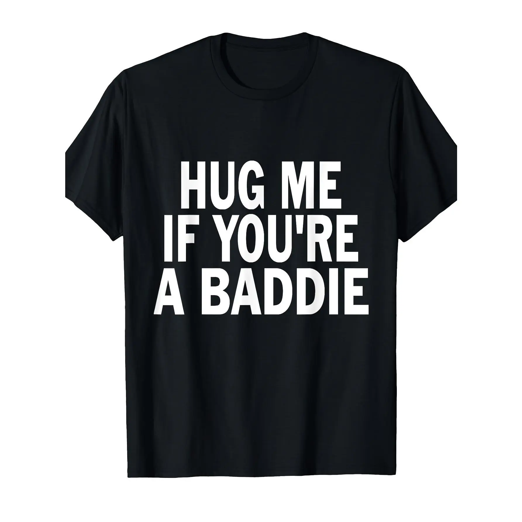 I Need A Hug Me If You're A Baddie Funny Gag Men Women Tee Suitable As A Holiday Gift for Friends and Family Round Neck Single Sided Printed T-shirt for All Seasons S-XXXL Machine WasMen'S Trendy Casual Black Printed T-Shirt Fashion Must-Have Short