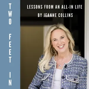 TWO FEET IN: LESSONS FROM AN ALL-IN LIFE