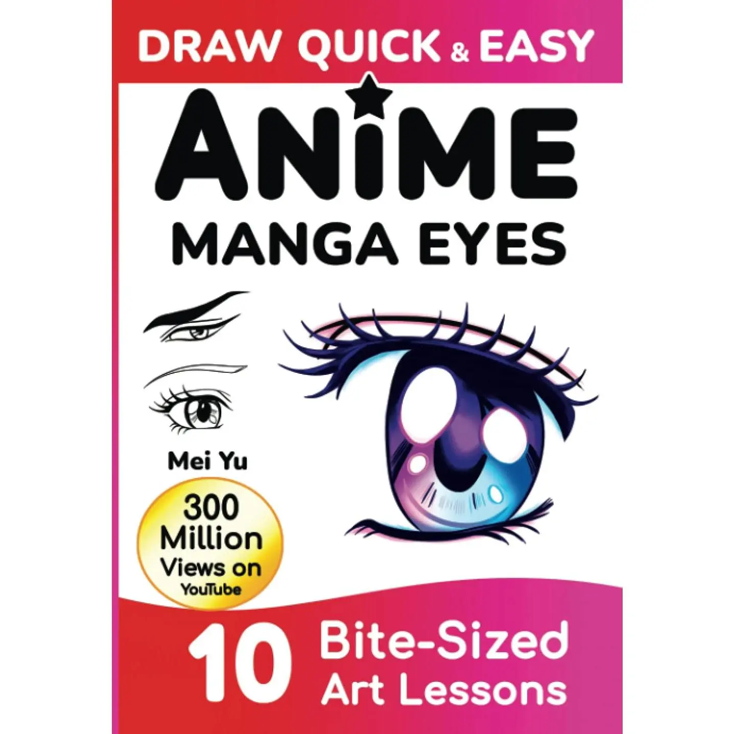 Draw Quick & Easy Anime Manga Eyes: How to Draw Anime Manga Eyes Step by StepArt Lessons for Kids, Teens, Beginners - Easy Drawing Book