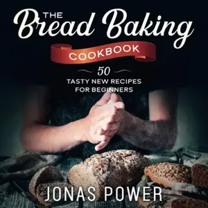 The Bread Baking Cookbook: 50 Tasty New Recipes for Beginners | Artisan Handcrafted Keto Gluten-Free Five Minutes a Day and more Paperback – November 28, 2019