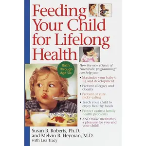 USED-Feeding Your Child for Lifelong Health: Birth Through Age Six by Roberts, Susan (Paperback)