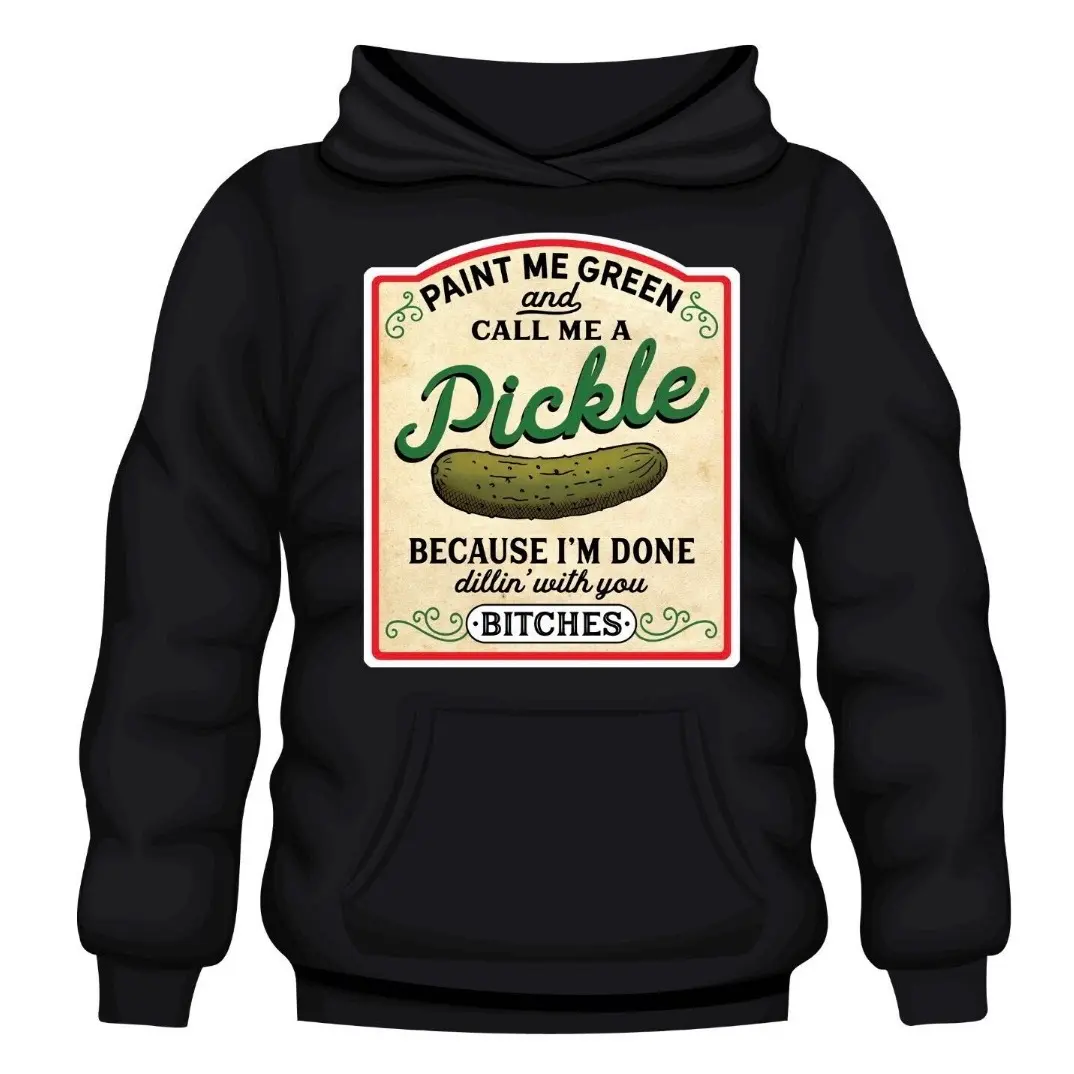 Paint Me Green And Call Me a Pickle, Paint Me Green Pickle Hoodie, Pickle Humor Clothing, Custom Hoodie
