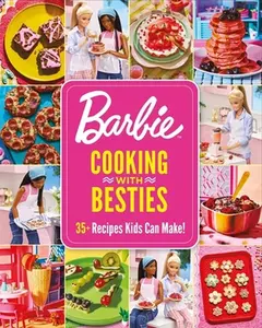 Barbie: Cooking with Besties: 35+ Recipes Kids Can Make! -- Mattel, Hardcover