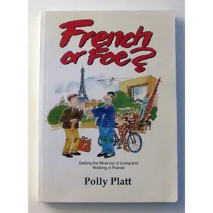 USED-French or Foe?: Getting the Most Out of Living and Working in France by Polly Platt (Paperback)