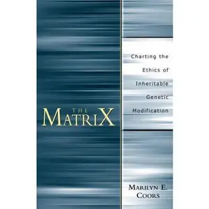 USED-The Matrix: Charting an Ethics of Inheritable Genetic Modification by Coors, Marilyn E. (Paperback)