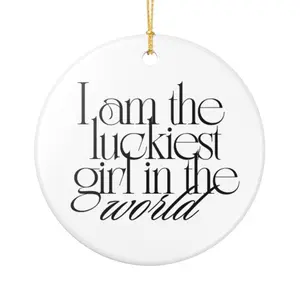 I Am the Luckiest Girl in the World Ornament - Glossy Finish High-Quality Lettering Holiday Gift for Her Aesthetic Christmas Ornament Collectors Gratitude Positive Mindset Decor
