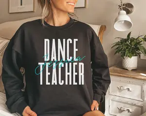 Personalized Dance teacher shirt, sweatshirt, hoodie, long sleeve, gift, custom name dancing teacher gift, graduation,