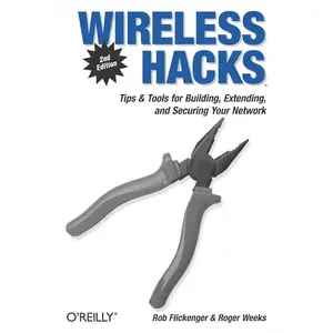 Wireless Hacks: Tips & Tools for Building, Extending, and Securing Your Network 2nd Edition