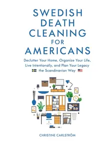 Swedish Death Cleaning for Americans: Learn to Declutter Your Home, Organize Your life, Live Intentionally, and Plan Your Legacy the Scandinavian Way Paperback – July 16, 2024