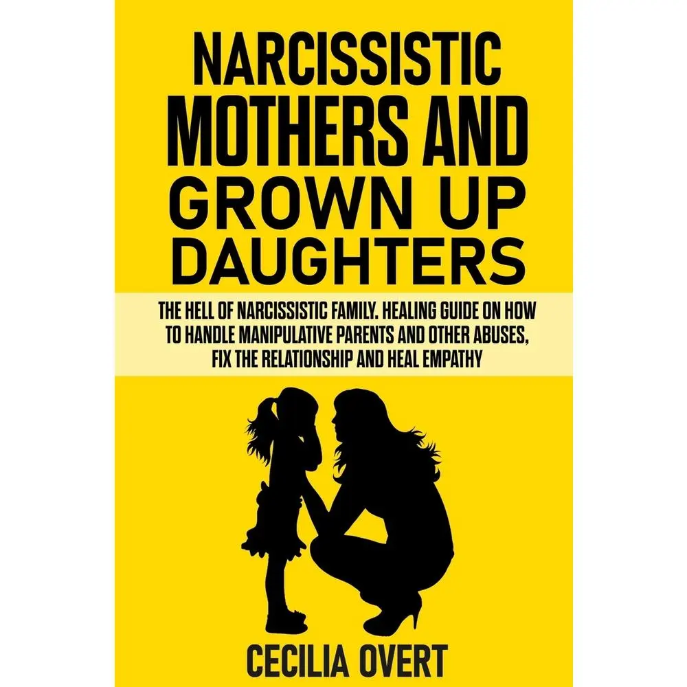 USED-Narcissistic mothers and grown up daughters: The hell of narcissistic family. Healing guide on how to handle manipulative parents and other abuses, fi by Overt, Cecilia (Paperback)