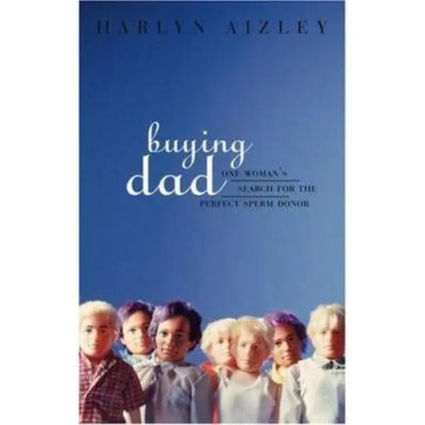 USED-Buying Dad: One Woman's Search for the Perfect Sperm Donor by Harlyn Aizley (Paperback)