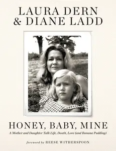 USED-Honey, Baby, Mine: A Mother and Daughter Talk Life, Death, Love (and Banana Pudding) by Dern, Laura (Hardcover)