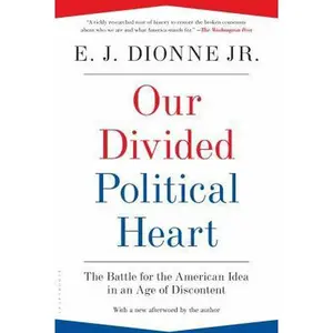 USED-Our Divided Political Heart: The Battle for the American Idea in an Age of Discontent by E.J. Dionne Jr. (Paperback)