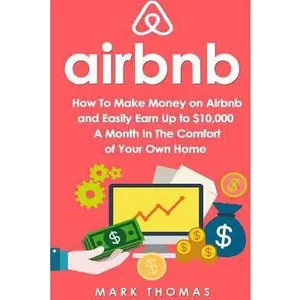 USED-Airbnb: How To Make Money On Airbnb and Easily Earn Up to $10,000 A Month In The by Thomas, Mark (Paperback)