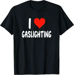 I Love Gaslighting - Heart - Gas Lighting T-Shirt - Jenniferlau Shop 73B0CPBL5WV5