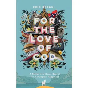 USED-For the Love of Cod: A Father and Son's Search for Norwegian Happiness by Dregni, Eric (Hardcover)