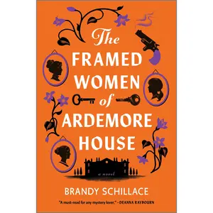 The Framed Women of Ardemore House: A Novel by Brandy Schillace [Hardback Book]