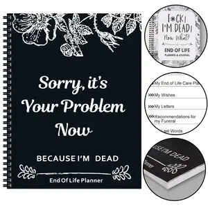 End of Life Planner: Sorry, It’s Your Problem Now, Because I'm Dead, Funny Notebook Book Notepad, Simple Business Office Book, Final Wishes and End-of-life Arrangements Emergency Binder