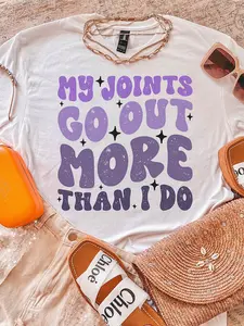My Joints Go Out More Than I Do ~ Unisex Apparel Printed In The USA!