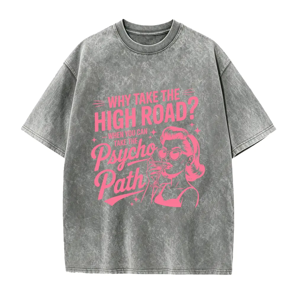 Why Take The High Road When You Can Take The Psycho Path Shirt Sarcastic Quote Tee Shirt Funny Psychopath Shirt Hot Mess Humor TShirt