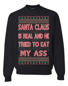 Santa Claus Is Real He Tried To Eat My Ass Ugly Christmas Sweater Unisex Crewneck Graphic Sweatshirt