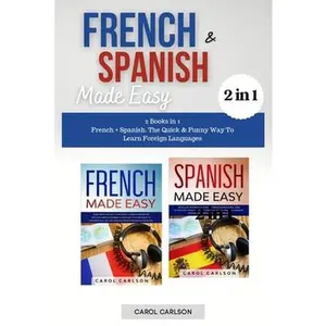 USED-French And Spanish Made Easy: 2 Books in 1: French + Spanish. The Quick And Funny Way To Learn Foreign Languages by Carlson, Carol (Paperback)