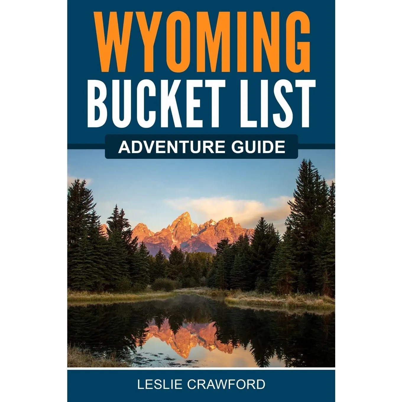 Wyoming Bucket List Adventure Guide: Explore 100 Offbeat Destinations You Must Visit!