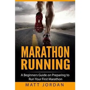 USED-Marathon Running: A Beginners Guide on Preparing to Run Your First Marathon by Jordan, Matt (Paperback)
