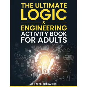The Ultimate Logic & Engineering Activity Book for Adults: Challenging Brain Teasers, Math Puzzles, and Problem-Solving Games to Stimulate Curious Minds (Perfect Gift for Science Lovers & Engineers) Paperback – June 18, 2025