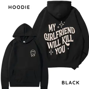 My Girlfriend Will Kill You Hoodie/ T-Shirt, Unisex Shirt, Hot Trend, For Men, Gift For Him, For BoyFriend