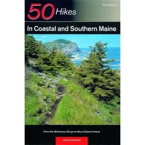 USED-50 Hikes in Coastal and Southern Maine: From the Mahoosuc Range to Mount Desert Island, Third Edition (50 Hikes Series) by John C. Gibson (Paperback)