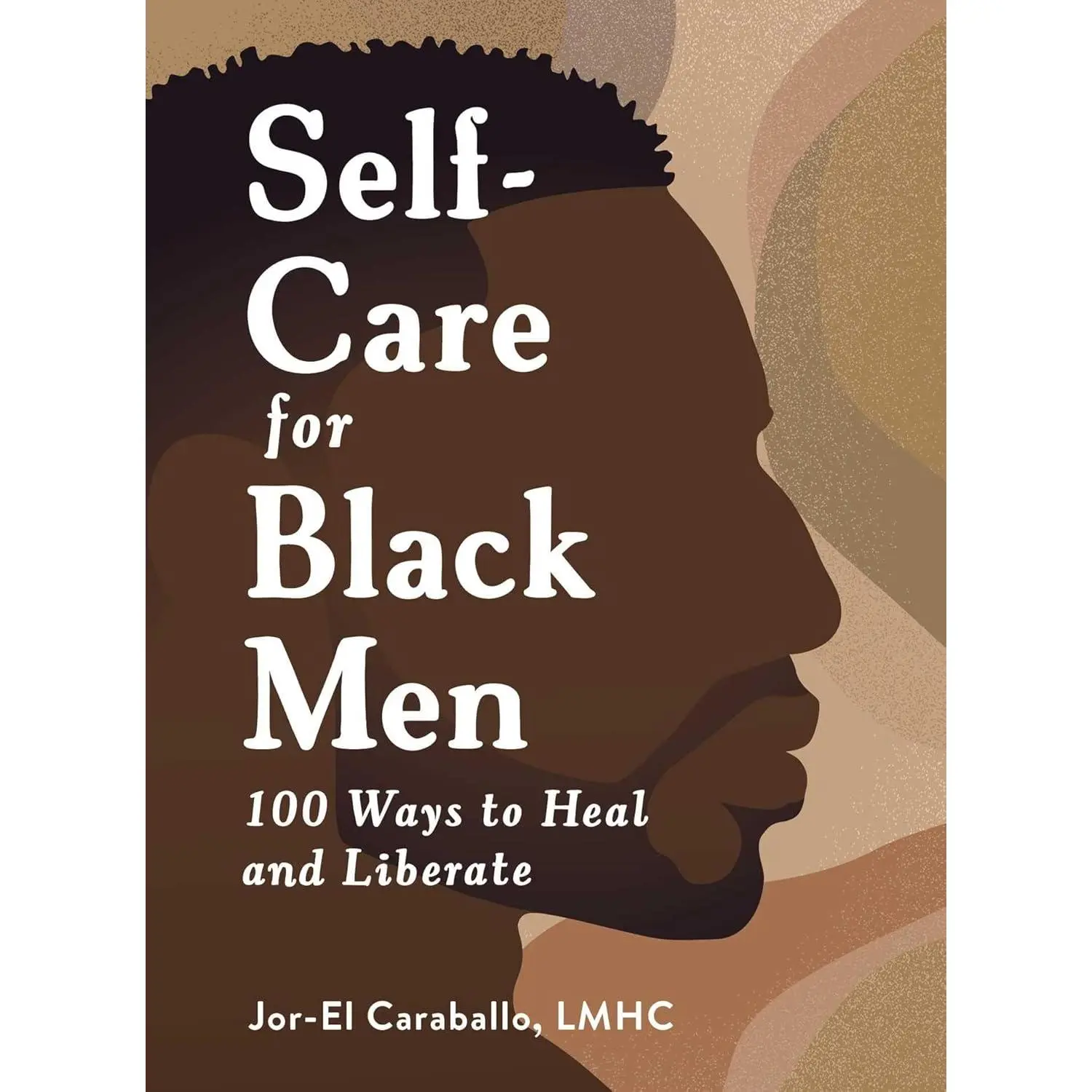 Self-Care for Black Men: 100 Ways to Heal and Liberate (Self-Care for Black Men Series) Guidance Restoration (Hardcover)