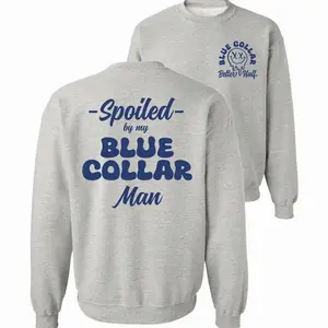 Spoiled By My Blue Collar Man Sweatshirt - Classic Unisex Crewneck Baggy Fit Comfort Soft Menswear Day Comfortable Quality Long Pullover Sweaters Cotton Casual