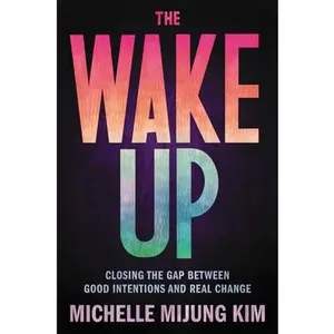 USED Book - The Wake Up: Closing the Gap Between Good Intentions and Real Change by Kim, Michelle Mijung (Hardcover) - english