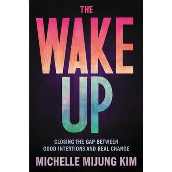 USED Book - The Wake Up: Closing the Gap Between Good Intentions and Real Change by Kim, Michelle Mijung (Hardcover) - english
