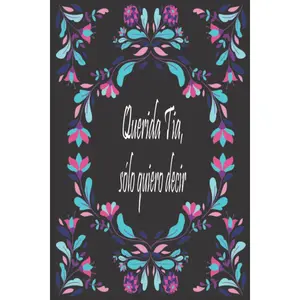 Querida Tia, sólo quiero decir...: Diario de duelo para doler la pérdida y la muerte de una Tia ,para niños y adultos. (Spanish Edition)