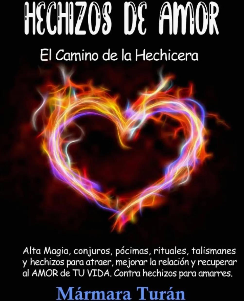 Hechizos de Amor. El Camino de la Hechicera: Alta Magia, conjuros, pócimas, rituales, talismanes y hechizos para atraer