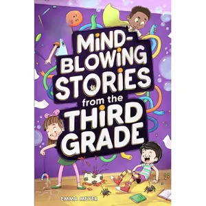 Mind-Blowing Stories from the Third Grade: A Funny Chapter Book for 3rd Graders and Up
