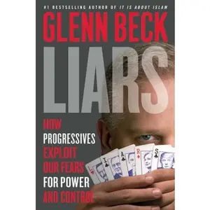 USED-Liars: How Progressives Exploit Our Fears for Power and Control by Glenn Beck (Hardcover)