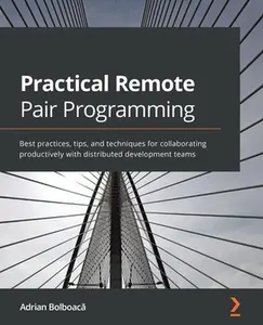 USED-Practical Remote Pair Programming: Best practices, tips, and techniques for collaborating productively with distributed development teams by Bolboacă (Paperback)