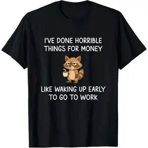 I've Done Horrible Things for Money, Raccoon, Funny, Jokes T-Shirt
