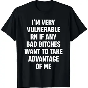 I'm Very Vulnerable RN If Any Bad Bitches Want To Take T-Shirt