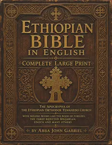 Ethiopian Bible in English in Complete Large Print: The Apocrypha of The Ethiopian Orthodox Tewahedo Church With Missing Books Like the Book of ... rejected Meqabyan, Enoch and Many Others