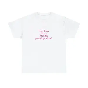 Do I Look Like a Fucking People Person Unisex Tee Y2K Iconic Funny It Girl Meme Phrase Shirt Sassy Unhinged Chaotic Gift