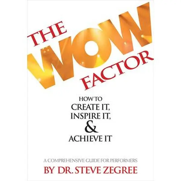 USED-The Wow Factor: How to Create It, Inspire It & Achieve It: A Comprehensive Guide for Performers by Zegree, Steve (Paperback)