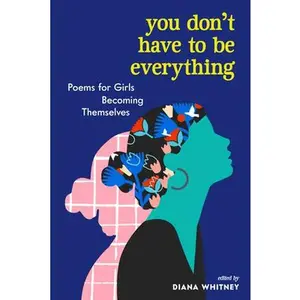 USED-You Don't Have to Be Everything: Poems for Girls Becoming Themselves (Paperback)