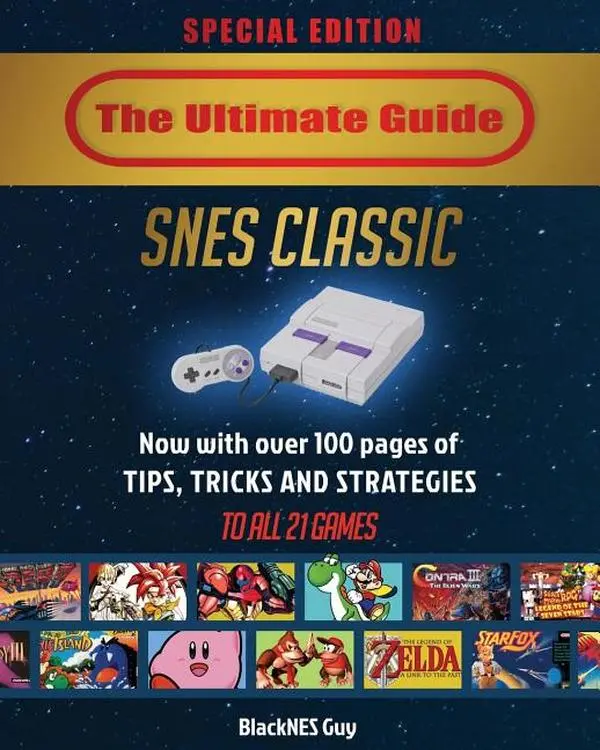 SNES Classic: The Ultimate Guide To The SNES Classic Edition: Tips, Tricks and Strategies To All 21 Games! by Blacknes Guy (Paperback)