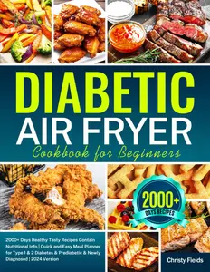 Diabetic Air Fryer Cookbook for Beginners: 2000+ Days Healthy Tasty Recipes Contain Nutritional Info