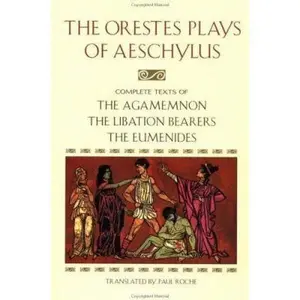 USED-The Orestes Plays of Aeschylus: Agamemnon; The Libation Bearers; The Eumenides by Aeschylus (Paperback)